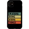 Personalized Gift Ideas Ayana Custodia per iPhone 11 Citazione personalizzata divertente I'm Ayana Doing Ayana Things