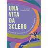 Graphot Una vita da sclero. Racconti di convivenza con la sclerosi multipla
