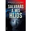 Roberto Sanchez Salvarás a mis hijos / You Will Save My Children (Tascabile)