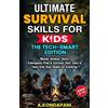 A Kondapani Ultimate Survival Skills for Kids-The Tech-Smart Edition (Tascabile)