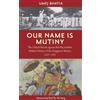Umej Umej Bhatia Our Name Is Mutiny (Tascabile)