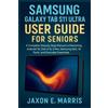 Jaxon E Marris Samsung Galaxy Tab S11 Ultra User Guide for Seniors (Tascabile)