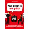 Max Spöcke Your ticket is not guilty. This is the end of your f (Tascabile)