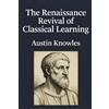 Austin Knowles The Renaissance Revival of Classical Learning (Tascabile)