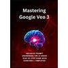 Riadh Daly Mastering Google Veo 3 (Tascabile) AI Prompting Mastery