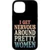 Timido Introverso Ansioso Impacciato Sin Custodia per iPhone 15 I Get Nervous Around Pretty Women