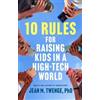 Jean M Twenge 10 Rules for Raising Kids in a High-Tech World (Copertina rigida)