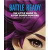 Battle Ready: The Little Guide to K-Pop Demon Hunters (Copertina rigida)