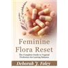 Deborah J Foley Feminine Flora Reset (Tascabile)