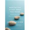 Jon Kabat-Zinn Meditation is Not What You Think (Tascabile)