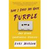 Kori Morgan Why I Dyed My Hair Purple and Other Unorthodox Stories (Tascabile)