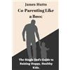 James Hutto Co-Parenting Like a Boss (Tascabile)