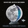 Banco Del Mutuo Soccorso Orlando: Le Forme Dell'Amore (CD)
