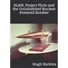 Hugh Harkins SLAM, Project Pluto and the Uninhabited Nuclear Bomber (Tascabile)