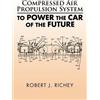 Robert J Richey Compressed Air Propulsion System to Power the Car of (Tascabile)