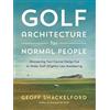 Geoff Shackelford Golf Architecture for Normal People (Copertina rigida)