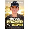 Dayne Kamela Choose Prayer, Not Despair (Tascabile)