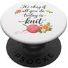 Knitting Stitch By Stitch T-Shirt Design Va bene se tutto ciò che fai oggi è lavorare a maglia - Knitting If Fun PopSockets PopGrip Adesivo
