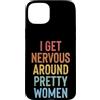 Timido Introverso Ansioso Impacciato Sin Custodia per iPhone 15 Plus I Get Nervous Around Pretty Women