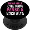 frase ironica Meno Male Che Non Penso A Meno maschio Che Non Penso A Voce Alta Divertenti ironico PopSockets PopGrip Adesivo