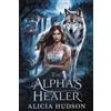 Alicia Hudson The Alpha's Healer (Tascabile)