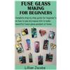 Lillian Jacobs Fuse Glass Making for Beginners (Tascabile)