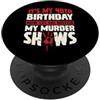 True Crime Merch for Investigative Crime It's My 40th Birthday Now Let Me Watch My Murder Show PopSockets PopGrip Adesivo
