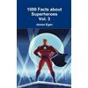 James Egan 1000 Facts about Superheroes Vol. 3 (Tascabile)