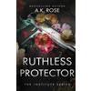 A K Rose Atlas Rose Ruthless Protector (Tascabile)