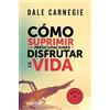 Dale Carnegie Cómo suprimir las preocupaciones y disfrutar de la vid (Tascabile)