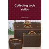 Paul Pluta Collecting Louis Vuitton (Tascabile)