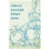 Anon A Guide to All Aspects of Apple Growing for Amateurs (Tascabile)