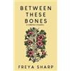 Freya Sharp Between These Bones (Tascabile)
