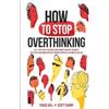 Chase Hill Scott Sharp How to Stop Overthinking (Tascabile)
