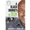 Dwight D Jones A Black Journey in Tech (Tascabile)
