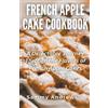 Sammy Andrews French Apple Cake Cookbook (Tascabile)