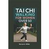 Dorcas A Miller Tai Chi Walking For Women over 50 (Tascabile)