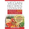 Wizard Chef Vegan Recipes Cookbook Under 500 Calories (Tascabile)