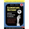 Vallardi A. Elementare, Watson! Misteri da risolvere in inglese. Un escape book per imparare l'inglese con 5 casi di true crime e tanti enigmi che metteranno alla prova le tue capacità deduttive