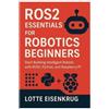 Lotte Eisenkrug Ros2 Essentials for Robotics Beginners (Tascabile)