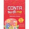 Conta Su Di Me. Matematica E Scienze. Quaderno Operativo per Le Vacanze (Vol. 1)