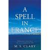 M. S. Clary A Spell in France (Tascabile)