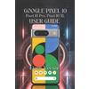 Liam Vector Google Pixel 10, Pixel 10 Pro, Pixel 10 XL User Guide (Tascabile)