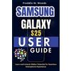 Freddie M Woods Samsung Galaxy S25 User Guide (Tascabile)