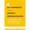 Patricia Zurita Ona, Ps The ACT Workbook for the Anxious Procrastina (Tascabile)