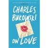 Charles Bukowski On Love (Tascabile)