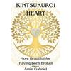 Amie Gabriel Kintsukuroi Heart; More Beautiful For Having Been Broke (Tascabile)