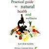 Xavier Kern Practical guide to natural health and wellness (Tascabile)