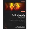 Dr. Paul Duplys Dr. Roland Schmitz TLS Cryptography In-Depth (Tascabile)