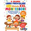 Il Grande Libro Prescolare XXL - Metodo Montessori: 500+ Attività per Imparare a